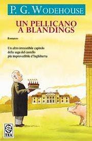 Un pellicano a Blandings - Pelham G. Wodehouse - Libro TEA 2000, Teadue | Libraccio.it