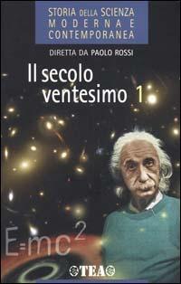 Storia della scienza moderna e contemporanea. Vol. 3\1: Il secolo ventesimo.  - Libro TEA 2000, Storia della scienza moder. e contemporan | Libraccio.it