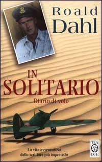 In solitario. Diario di volo - Roald Dahl - Libro TEA 2000, Teadue | Libraccio.it
