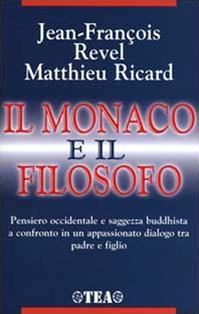 Il monaco e il filosofo. Il buddhismo oggi - Jean-François Revel, Matthieu Ricard - Libro TEA 2000, Saggistica TEA | Libraccio.it