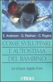 Come sviluppare l'autostima del bambino - Eugene Anderson, George Redman, Charlotte Rogers - Libro TEA 2001, TEA pratica | Libraccio.it