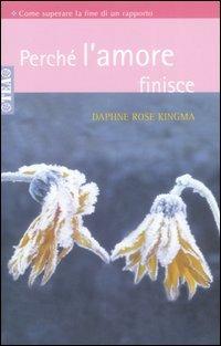 Perché l'amore finisce. Come superare la fine di un rapporto - Daphne R. Kingma - Libro TEA 2001, TEA pratica | Libraccio.it