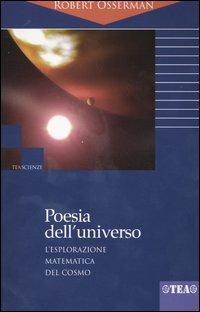 Poesia dell'universo. L'esplorazione matematica del cosmo - Robert Osserman - Libro TEA 2000, TEA scienze | Libraccio.it