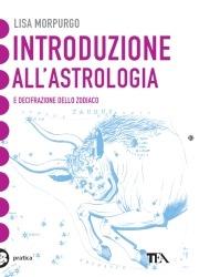 Introduzione all'astrologia e decifrazione dello zodiaco - Lisa Morpurgo - Libro TEA 2000, Tea pratica | Libraccio.it