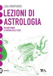 Lezioni di astrologia. Vol. 1: La natura delle Case - Lisa Morpurgo - Libro TEA 2000, Tea pratica | Libraccio.it
