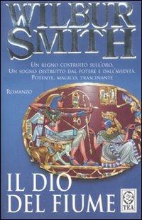 Il dio del fiume - Wilbur Smith - Libro TEA 2003, Teadue | Libraccio.it