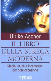 Il libro della strega moderna - Ulrike Ascher - Libro TEA 2001, TEA pratica | Libraccio.it