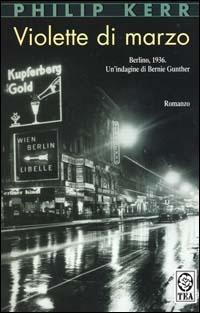 Violette di marzo - Philip Kerr - Libro TEA 2000, Teadue | Libraccio.it