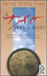 Il tao per un anno. 365 meditazioni - Ming-Dao Deng - Libro TEA 2002, Teadue | Libraccio.it