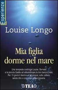 Mia figlia dorme nel mare - Louise Longo - Libro TEA 2001, TEA Esperienze | Libraccio.it