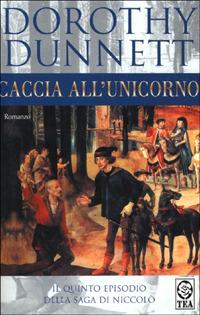 Caccia all'unicorno - Dorothy Dunnett - Libro TEA 2001, Teadue | Libraccio.it