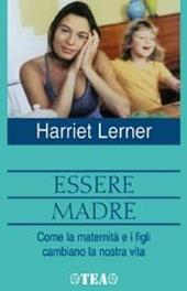 Essere madre. Come la maternità e i figli cambiano la notra vita