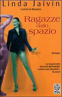 Ragazze dallo spazio - Linda Jaivin - Libro TEA 2001, Teadue | Libraccio.it