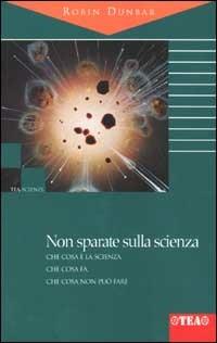 Non sparate sulla scienza - Robin Dunbar - Libro TEA 2002, TEA scienze | Libraccio.it