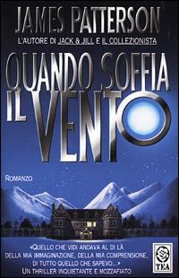 Quando soffia il vento - James Patterson - Libro TEA 2001, Teadue | Libraccio.it