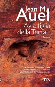 Ayla, figlia della terra - Jean M. Auel - Libro TEA 2009, Teadue | Libraccio.it