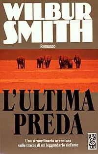 L' ultima preda - Wilbur Smith - Libro TEA 1992, Teadue | Libraccio.it