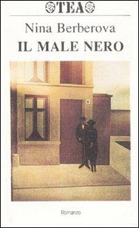 Il male nero - Nina Berberova - Libro TEA 1992, TEA | Libraccio.it