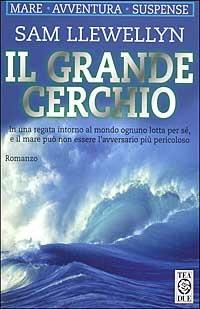 Il grande cerchio - Sam Llewellyn - Libro TEA 1993, Teadue | Libraccio.it