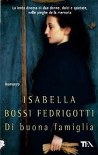 Di buona famiglia - Isabella Bossi Fedrigotti - Libro TEA 1993, Teadue | Libraccio.it