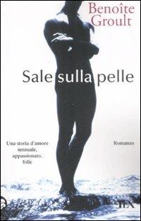 Sale sulla pelle (I vascelli del cuore) - Benoîte Groult - Libro TEA 1993, Teadue | Libraccio.it