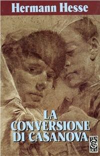 La conversione di Casanova - Hermann Hesse - Libro TEA 1993, Teadue | Libraccio.it