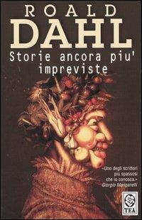 Storie ancora più impreviste - Roald Dahl - Libro TEA 1993, Teadue | Libraccio.it