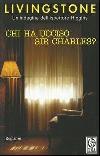 Chi ha ucciso sir Charles? - J. B. Livingstone - Libro TEA 1994, Teadue | Libraccio.it