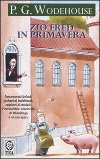 Zio Fred in primavera - Pelham G. Wodehouse - Libro TEA 1994, Teadue | Libraccio.it