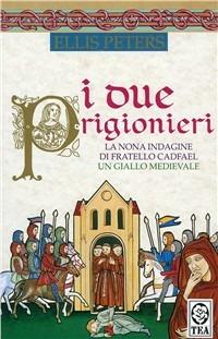 I due prigionieri - Ellis Peters - Libro TEA 1995, Teadue | Libraccio.it