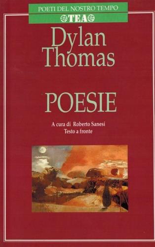 Poesie. Testo inglese a fronte - Dylan Thomas - Libro TEA 1996, Poeti del nostro tempo | Libraccio.it