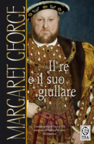 Il re e il suo giullare - Margaret George - Libro TEA 1995, Teadue | Libraccio.it