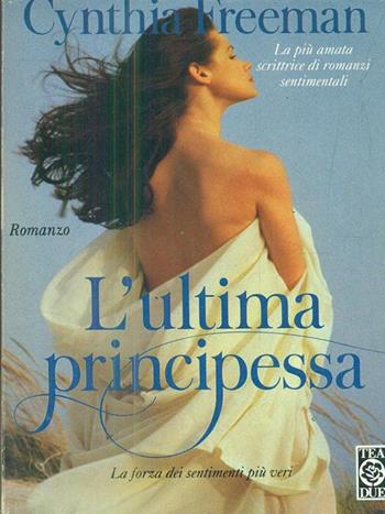 L' ultima principessa - Cynthia Freeman - Libro TEA 1996, Teadue | Libraccio.it