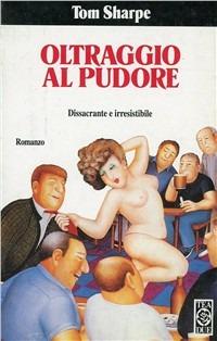 Oltraggio al pudore - Tom Sharpe - Libro TEA 1995, Teadue | Libraccio.it