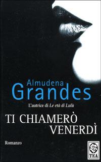 Ti chiamerò Venerdì - Almudena Grandes - Libro TEA 1995, Teadue | Libraccio.it