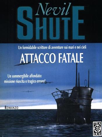 Attacco fatale - Nevil Shute - Libro TEA 1996, Teadue | Libraccio.it