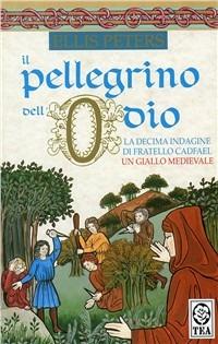 Il pellegrino dell'odio - Ellis Peters - Libro TEA 1996, Teadue | Libraccio.it