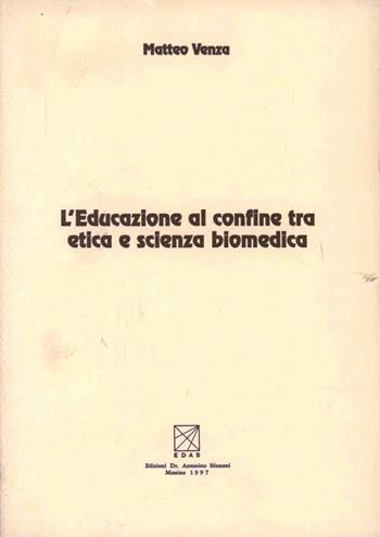L' educazione al confine tra etica e scienza biomedica - Matteo Venza - Libro EDAS 1997 | Libraccio.it