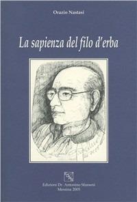 La sapienza del filo d'erba - Orazio Nastasi - Libro EDAS 2005, Abralia | Libraccio.it