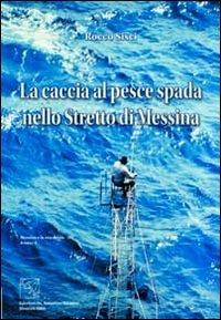 La caccia al pesce spada nello stretto di Messina - Rocco Sisci - Libro EDAS 2005, Messina e la sua storia | Libraccio.it