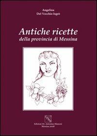 Antiche ricette della provincia di Messina - Angelina Del Vecchio Isgrò - Libro EDAS 2008 | Libraccio.it