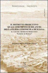 Il distretto produttivo quale strumento di rilancio della filiera limonicola siciliana. Il caso del distretto produttivo «limone di Sicilia» - Maurizio Lanfranchi, Carlo Giannetto - Libro EDAS 2010, Quaderni di diritto economia finanza. NS | Libraccio.it