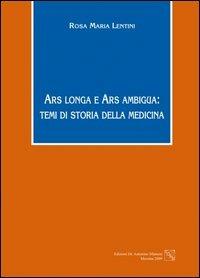 Ars longa e ars ambigua. Temi di storia della medicina - Rosamaria Lentini - Libro EDAS 2009 | Libraccio.it