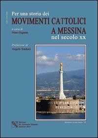 Per una storia dei movimenti cattolici nel secolo XX a Messina - Antonino Gigante - Libro EDAS 2010, Messina e la sua storia | Libraccio.it