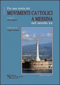 Per una storia dei movimenti cattolici nel secolo XX a Messina - Antonino Gigante - Libro EDAS 2010, Messina e la sua storia | Libraccio.it