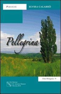 Pellegrina - Elvira Calabrò - Libro EDAS 2010, Fata Morgana | Libraccio.it