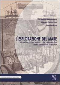 L' esplorazione del mare. Dagli abissi oceanici alle profondità dello Stretto di Messina - Giovanni Ammendolia, Mauro Cavallaro, Ignazio Rao - Libro EDAS 2011, Lo stretto di Messina nella st. militare | Libraccio.it