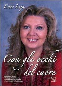Con gli occhi del cuore. Raccolta di scritti sulla società e i valori, sulla famiglia e i giovani, sulle donne e sulla giustizia - Ester Isaja - Libro EDAS 2011 | Libraccio.it