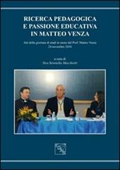 Ricerca pedagogica e passione educativa in Matteo Venza. Atti della Giornata di studi in onore del prof. Matteo Venza (4 novembre 2010)