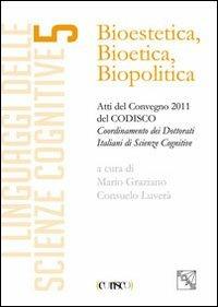 Bioestetica, bioteca, biopolitica. Atti del Convegno CODISCO 2011  - Libro EDAS 2012 | Libraccio.it